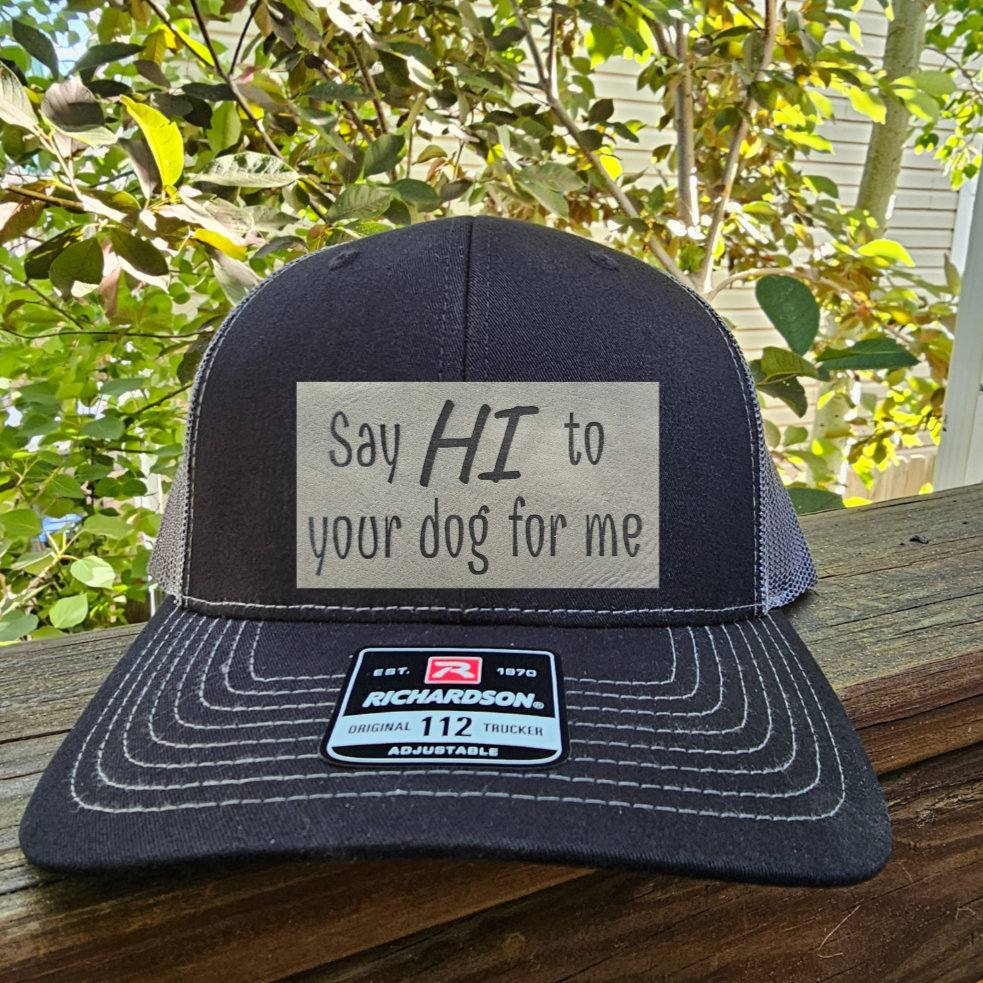 "Say Hi to Your Dog for Me" Trucker Hat | Custom Leatherette Patch Hat | Dog Lover Gift | Personalized Trucker Cap | Pet Owner Accessories